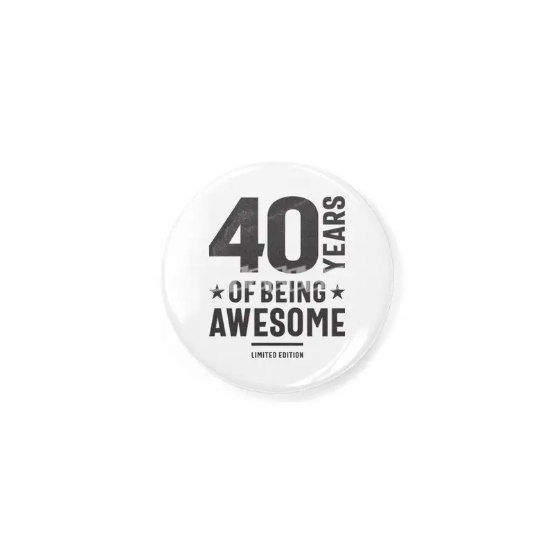 40 Years Of Being Awesome 40th Birthday Rozet