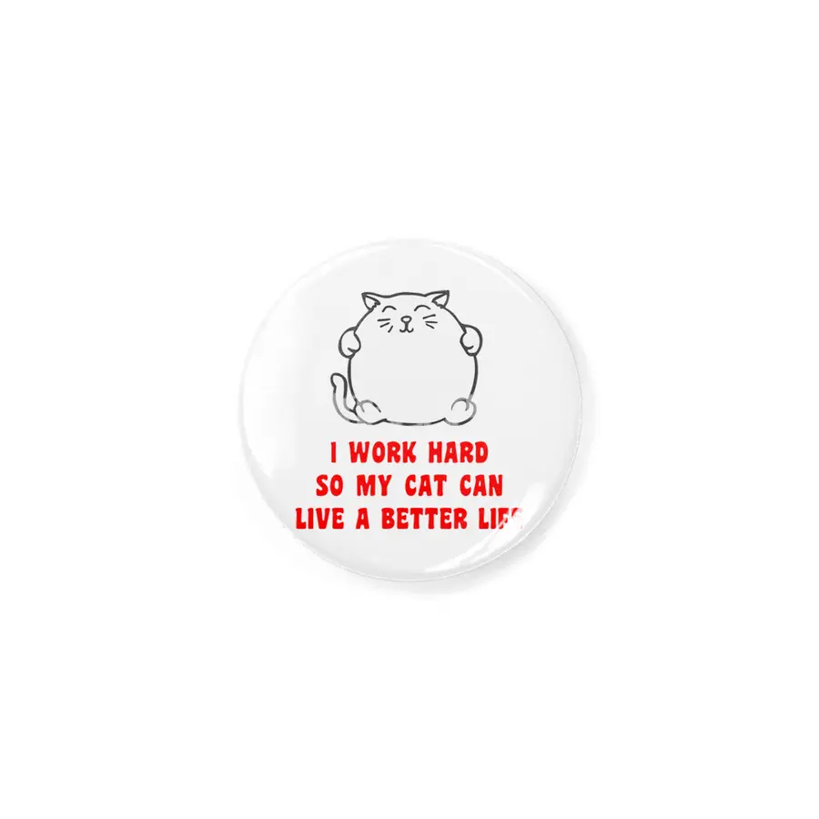 I Work Hard So My Cat Can Live A Better Life Rozet
