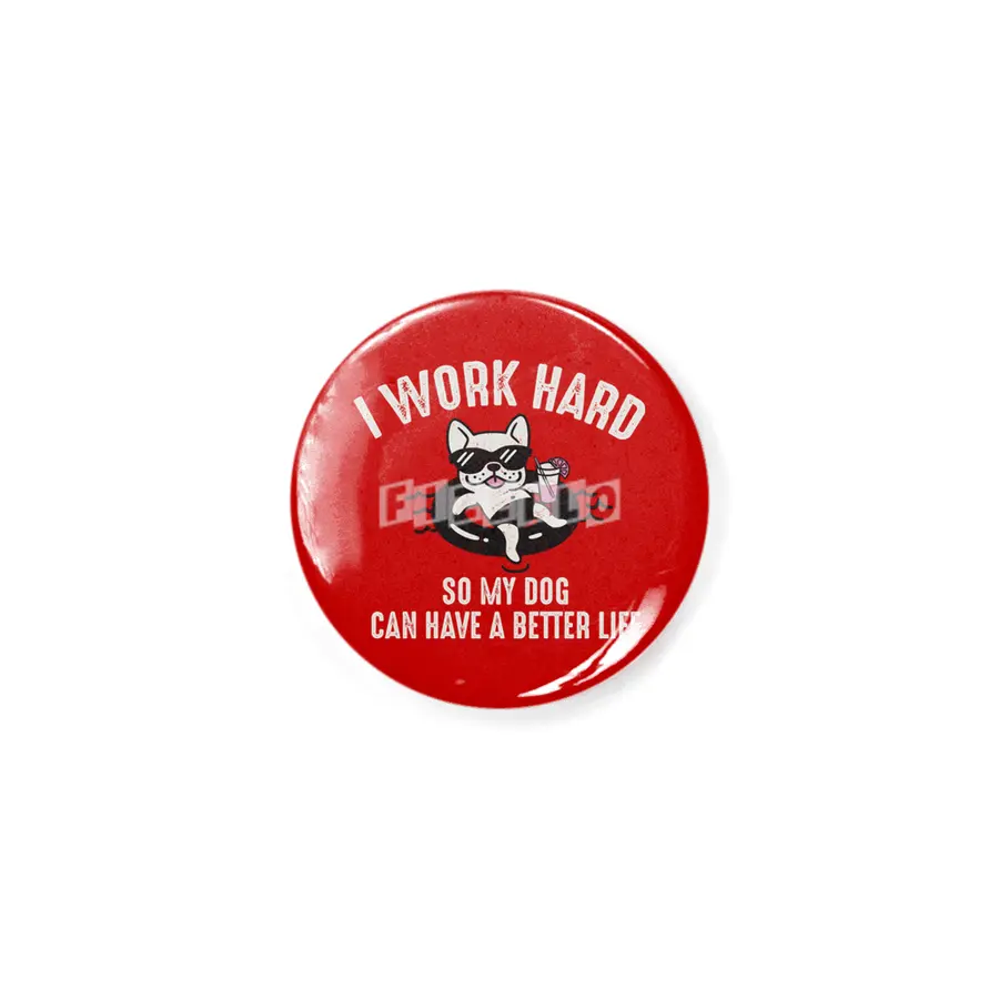 I Work Hard So My Dog Can Have A Better Life Rozet