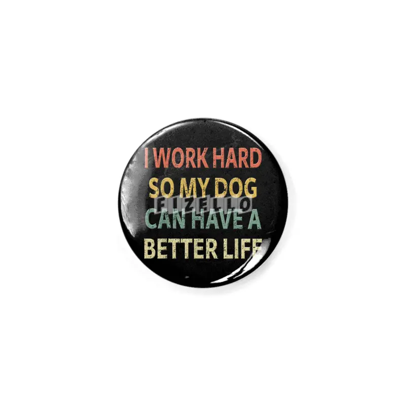 Vintage I Work Hard So My Dog Can Have a Better Life. Rozet