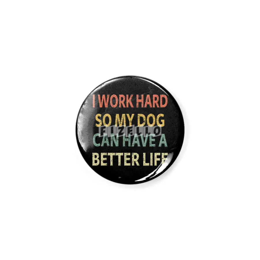Vintage I Work Hard So My Dog Can Have a Better Life. Rozet