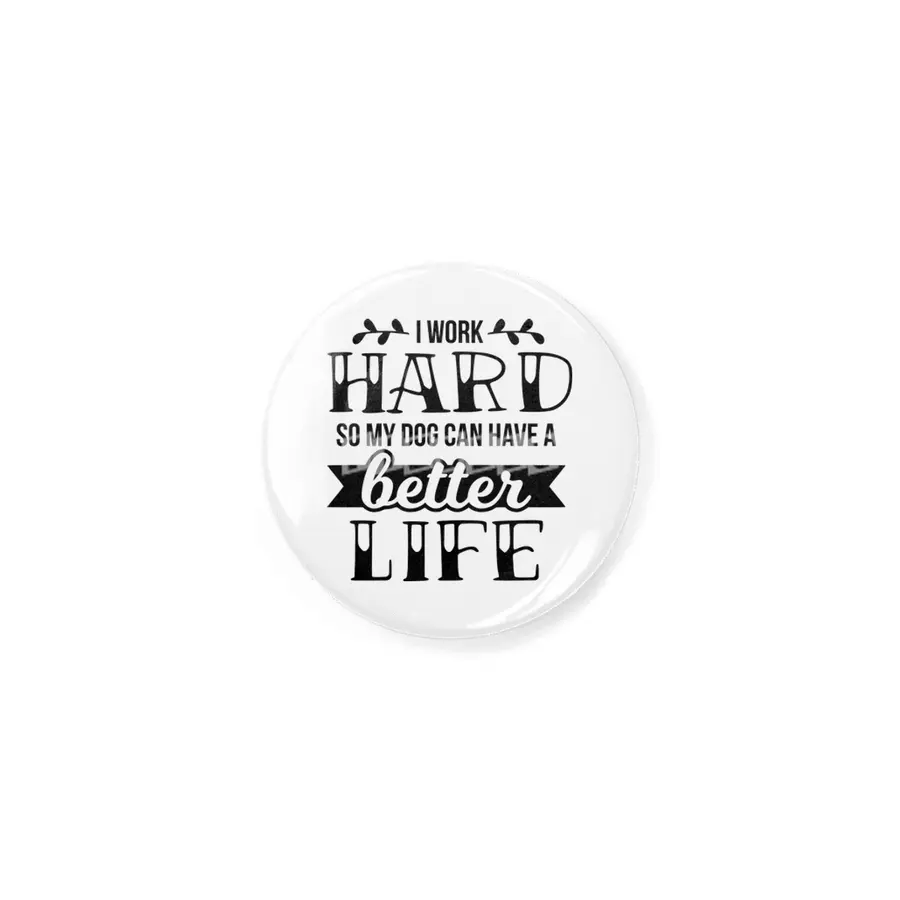 I Work Hard So My Dog Can Have A Better Life Rozet