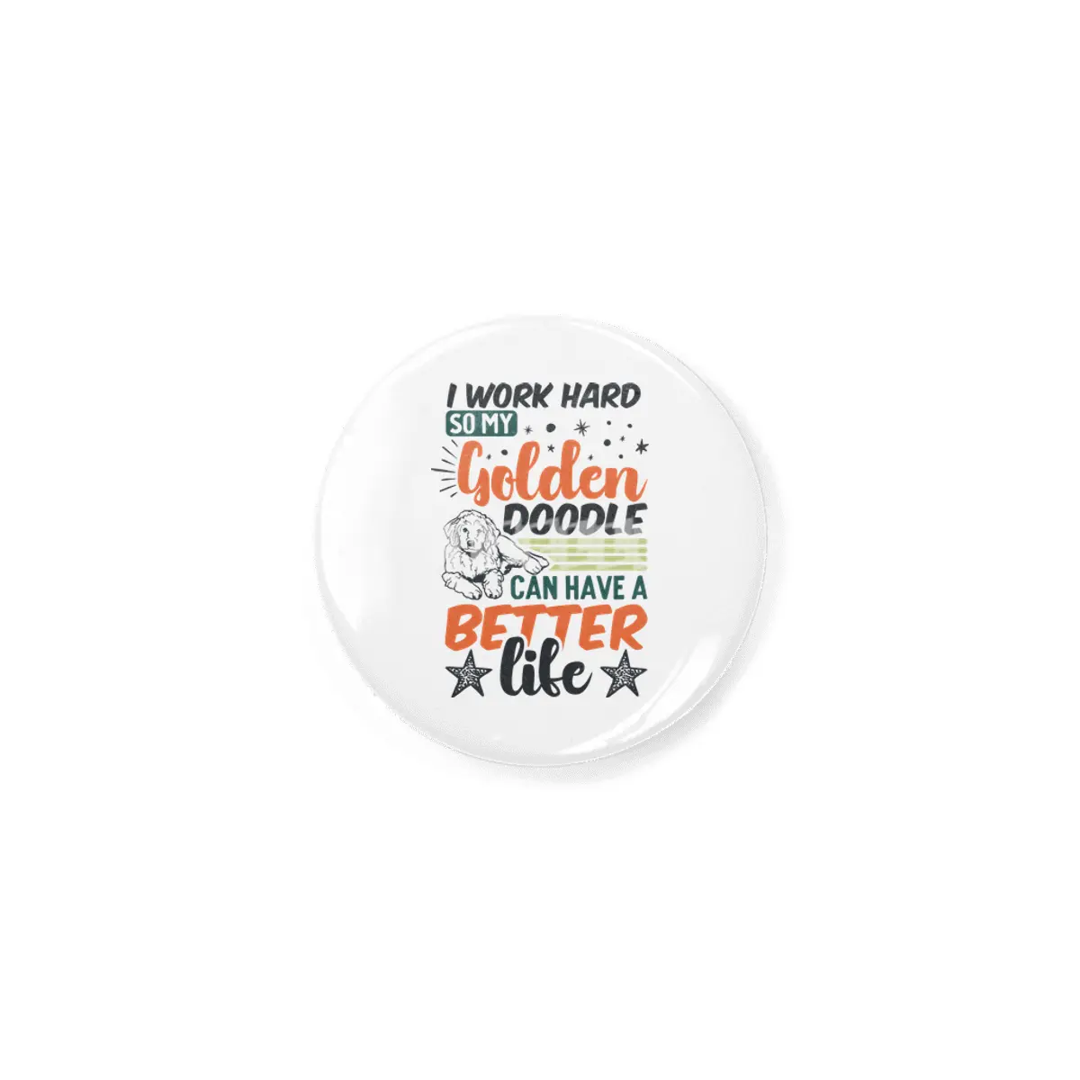 i work hard so my golden doodle can have a better life Rozet