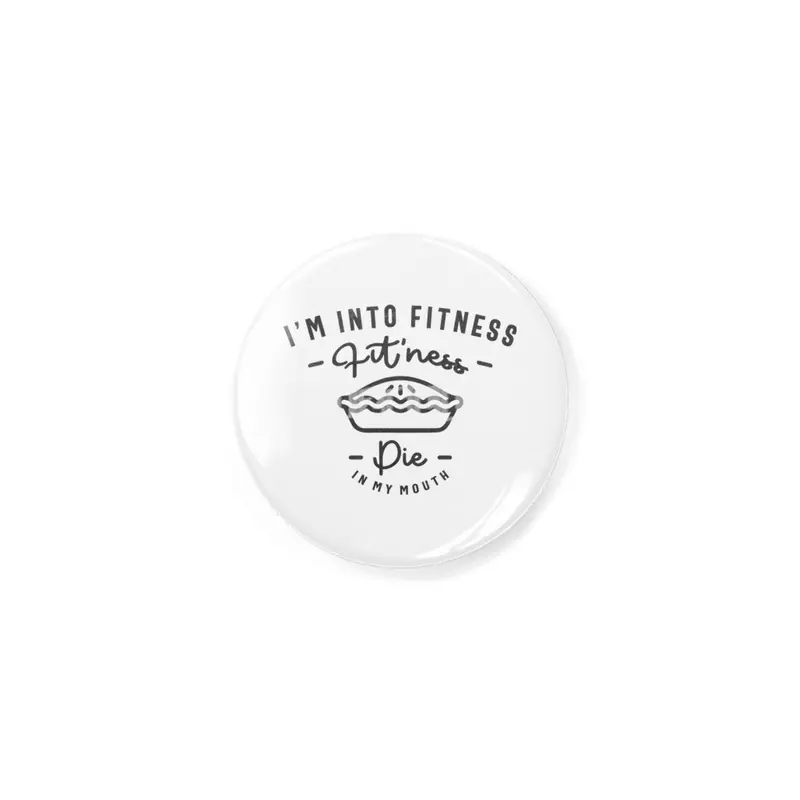 I'm Into Fitness Fit'ness Pie In My Mouth Rozet