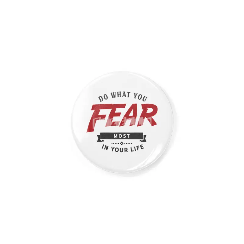Do what you fear most in your life Rozet