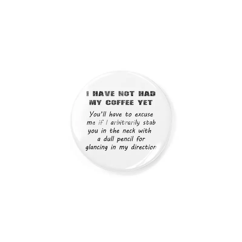I Have Not Had My Coffee Yet - Black Lettering Rozet