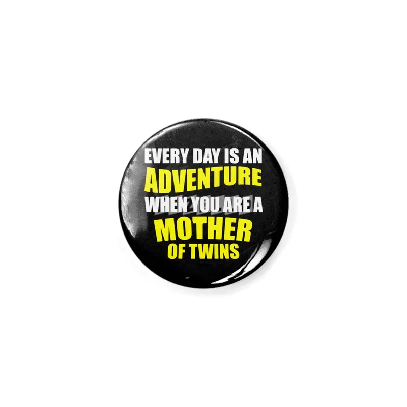 Every Day Is An Adventure When You Are A Mother Of Twins Rozet
