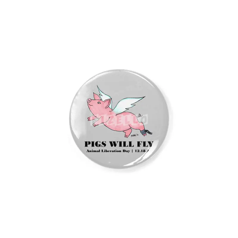 Pigs Will Fly - Animal Liberation Day 12-18-21 Rozet