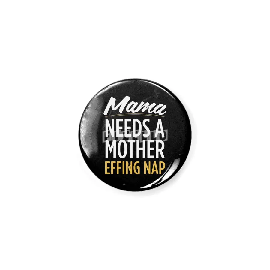 Mama Needs A Mother Effing Nap Rozet
