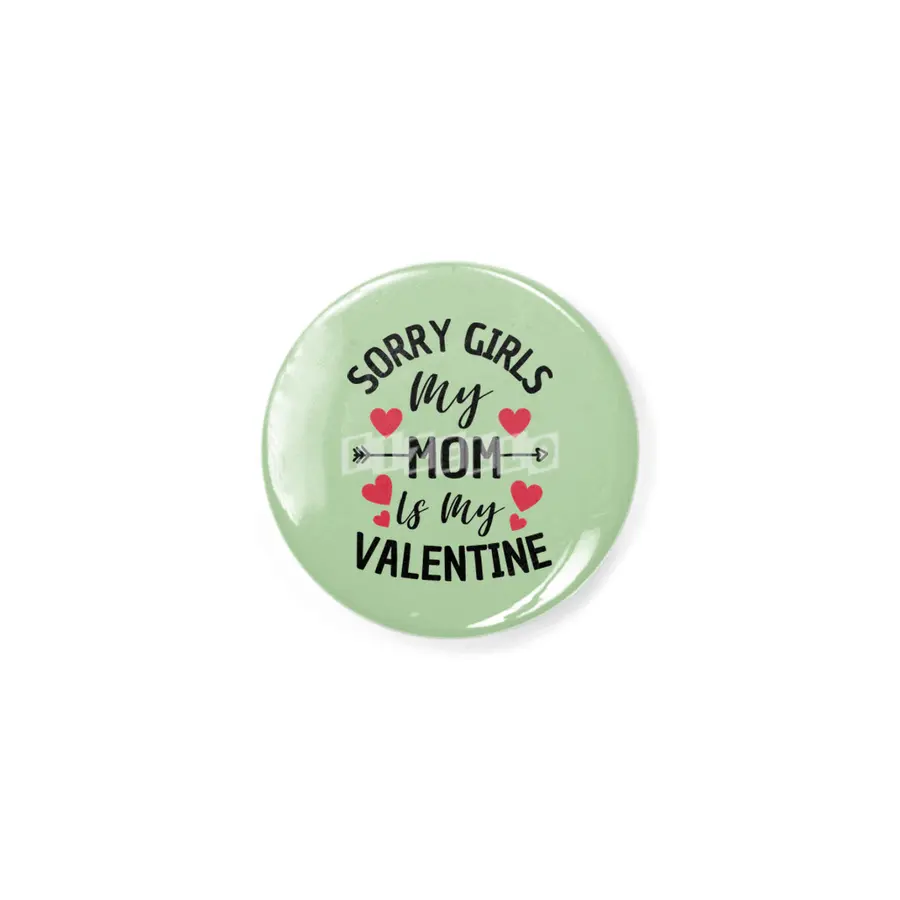 Sorry Girls My Mom Is My Valentine Boy Kids Rozet