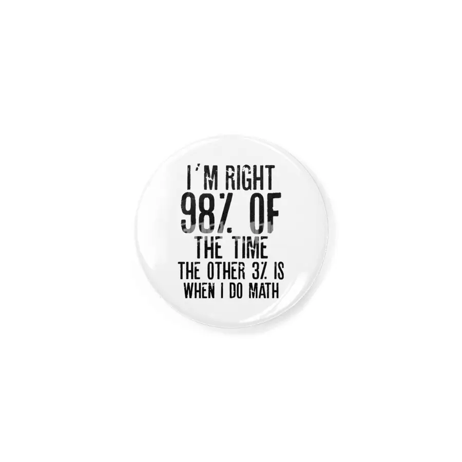 I´M RIGHT 98% OF THE TIME THE OTHER 3% IS WHEN I DO MATH | Funny quotes Rozet