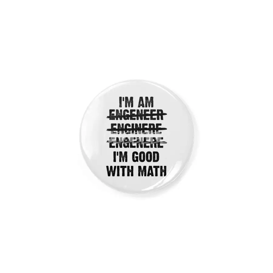 Engineer. I'm Good With Math Rozet