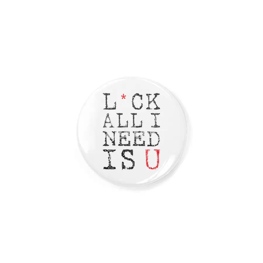 L*ck All I Need Is U Rozet