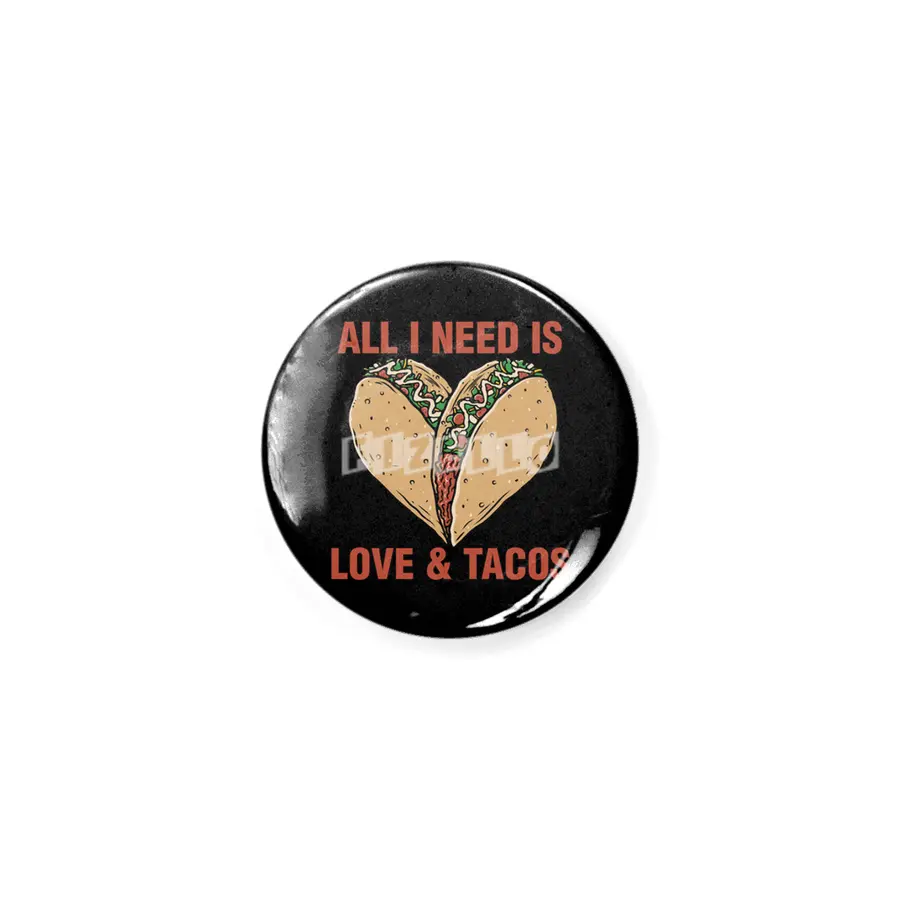 ALL I NEED IS LOVE AND TACOS Rozet