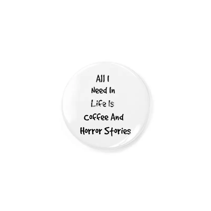 All I Need In Life Is Coffee And Horror Stories Rozet