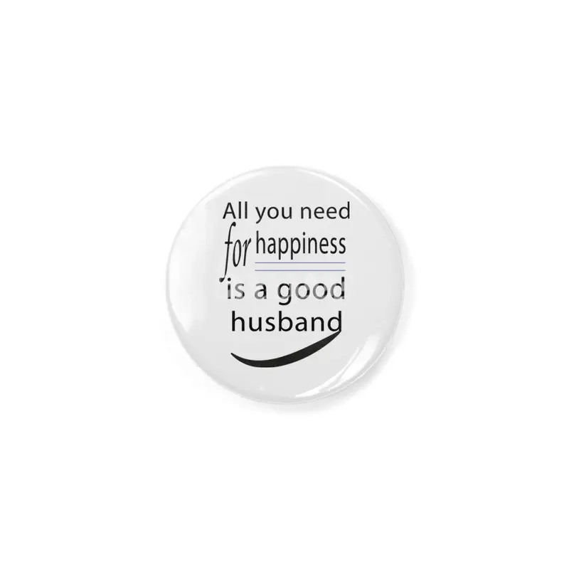 all you need for happiness is a good husband Rozet