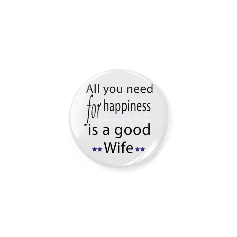 all you need for happiness is a good wife Rozet