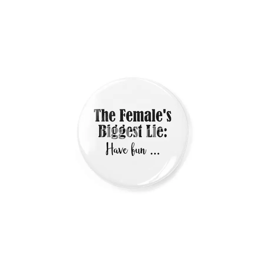 Female Biggest Lie Funny Have Fun Death Wish Stupid Hint Rozet