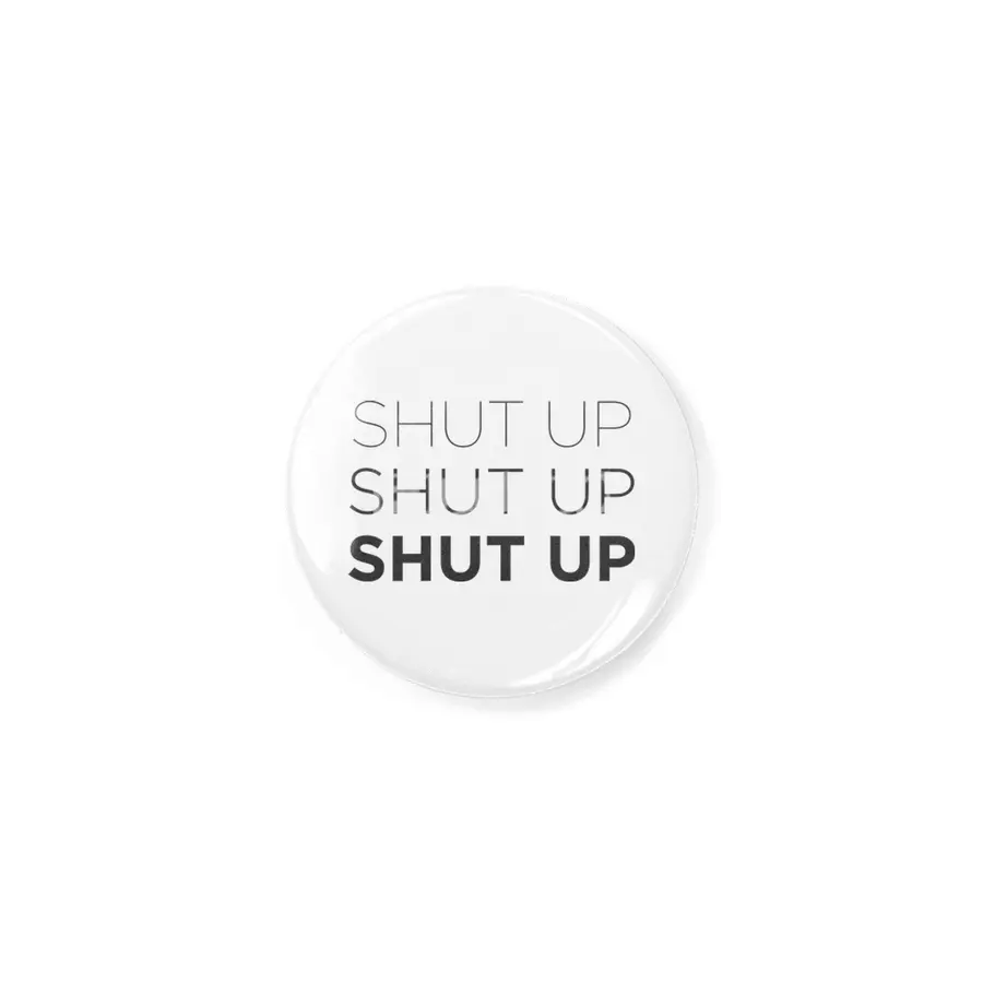 Shut Up! (Grey) Rozet