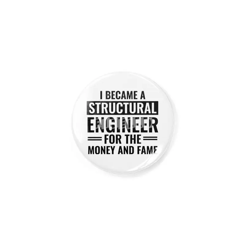 I Became A Structural Engineer For The Money And Fame Rozet
