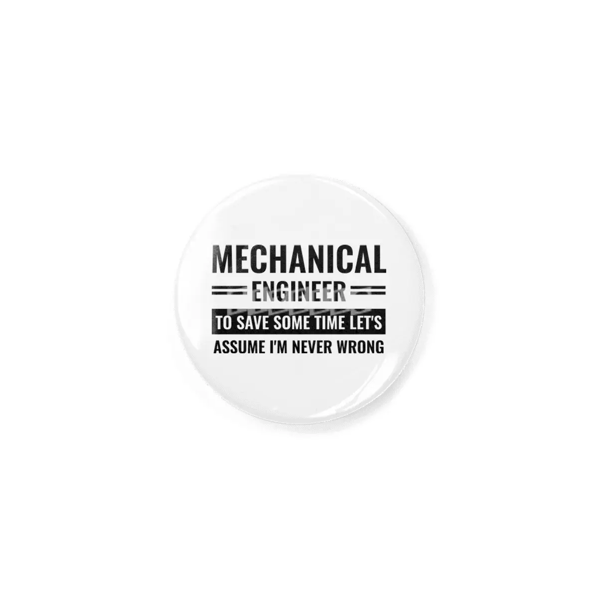 Mechanical Engineer To Save Some Time Let's Just Assume That I'm Never Wrong Rozet