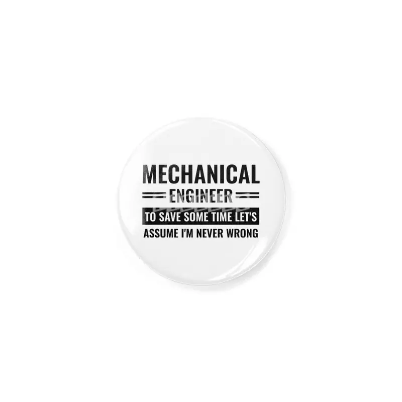 Mechanical Engineer To Save Some Time Let's Just Assume That I'm Never Wrong Rozet