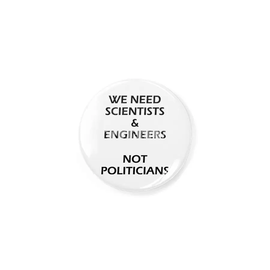 Scientists & Engineers Not Politicians black text Rozet