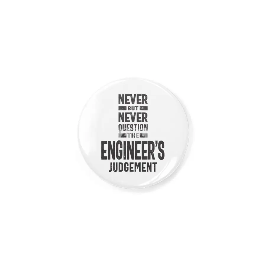 Never Question The Engineer's Judgement Rozet