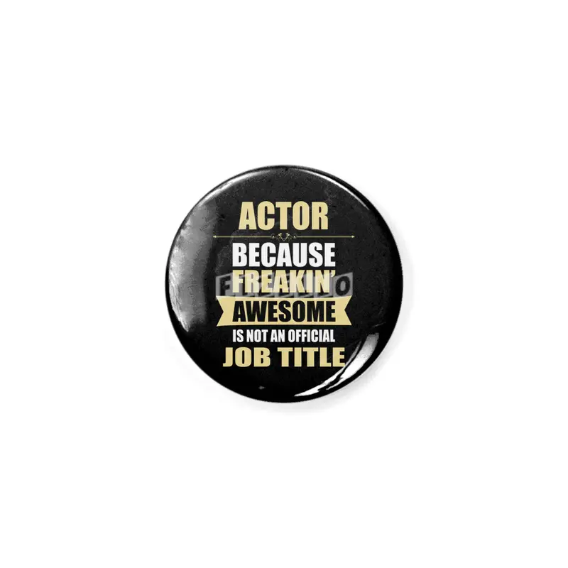 ACTOR Because Freakin  Awesome Isn t A Job Title Rozet