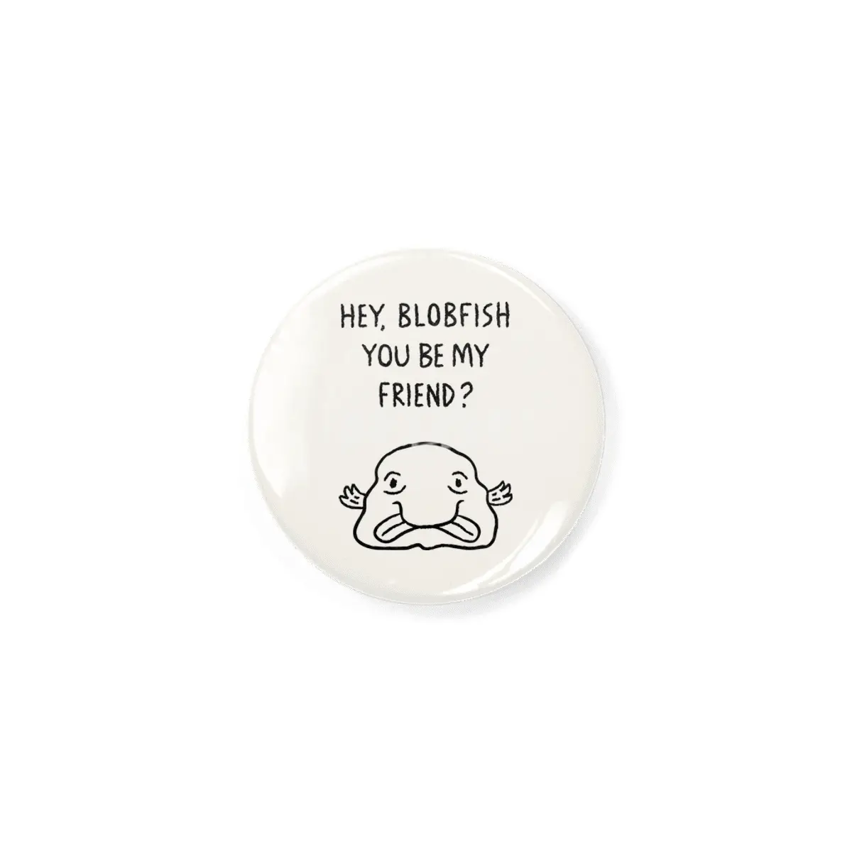 Hey, Blobfish you be my friend? Rozet