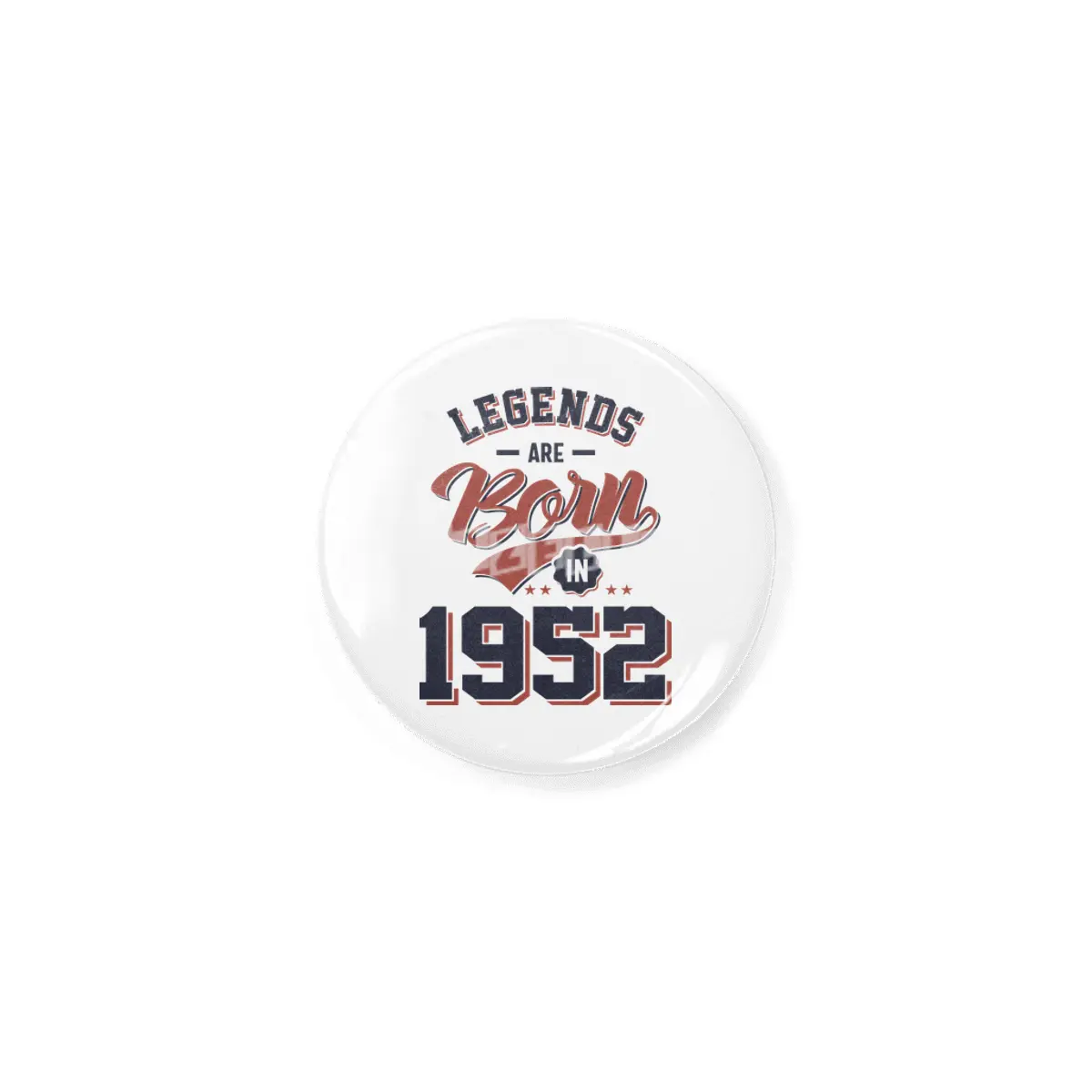 Legends Are Born in 1952 Birthday Gift Rozet