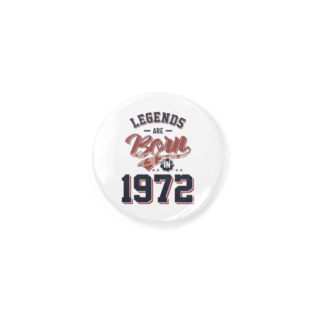 Legends Are Born in 1972 Birthday Gift Rozet