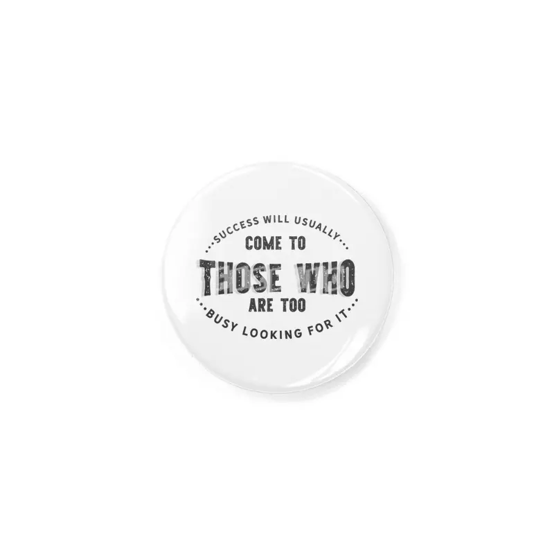 Success will usually come to those who are too busy looking for it Rozet