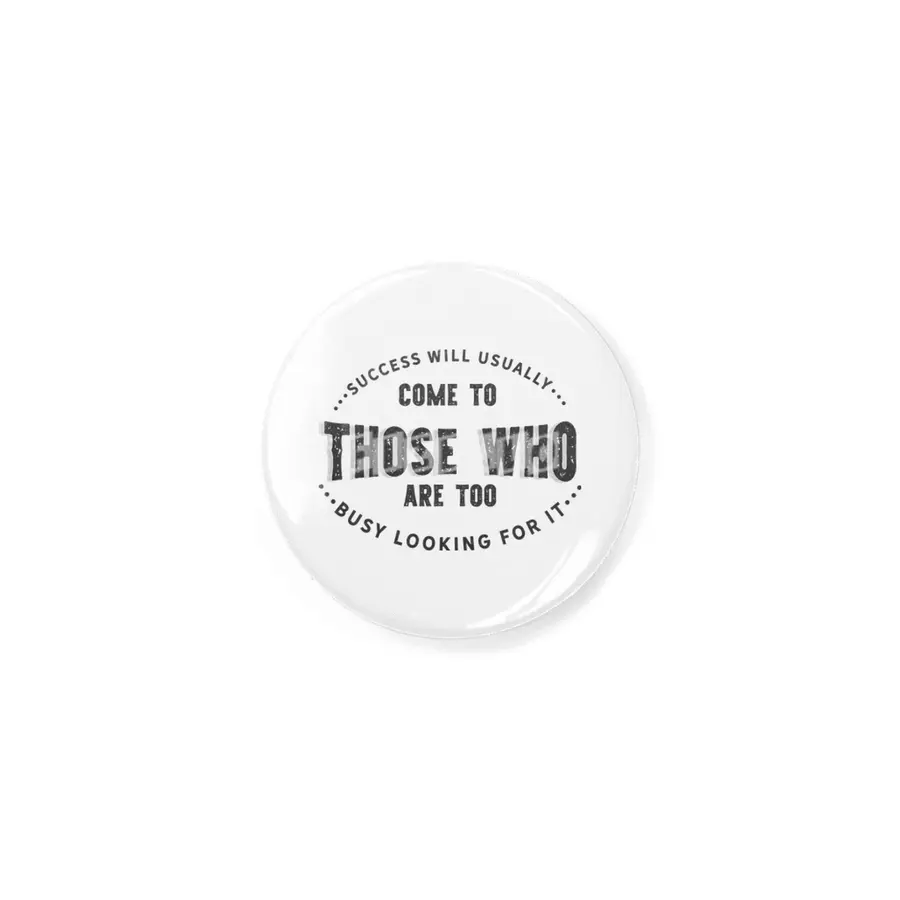 Success will usually come to those who are too busy looking for it Rozet