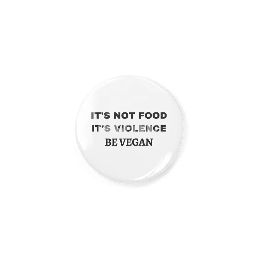 IT'S NOT FOOD, IT'S VIOLENCE, BE VEGAN Rozet