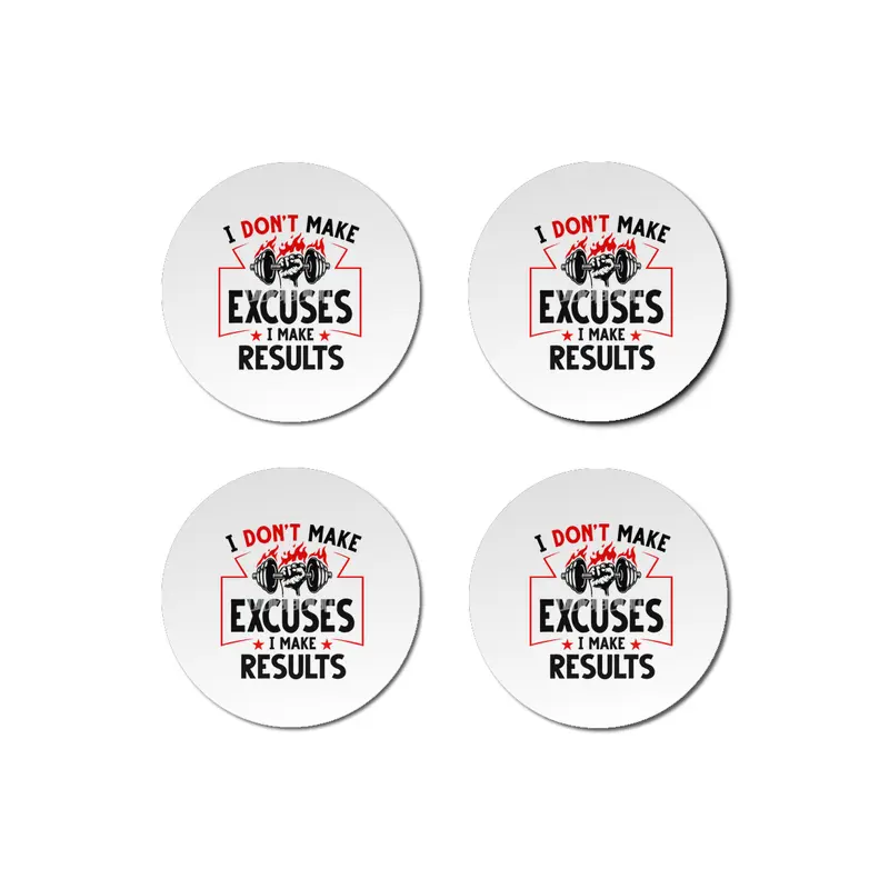 I DON'T MAKE EXCUSES- I MAKE RESULTS Bardak Altlığı