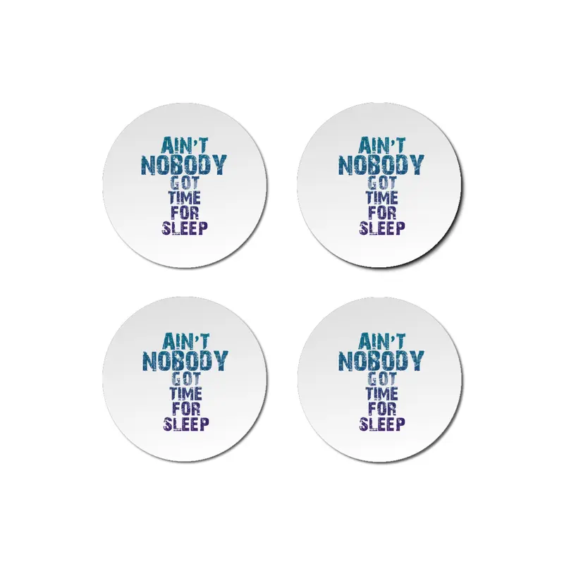 AIN'T NOBODY GOT TIME FOR SLEEP Bardak Altlığı