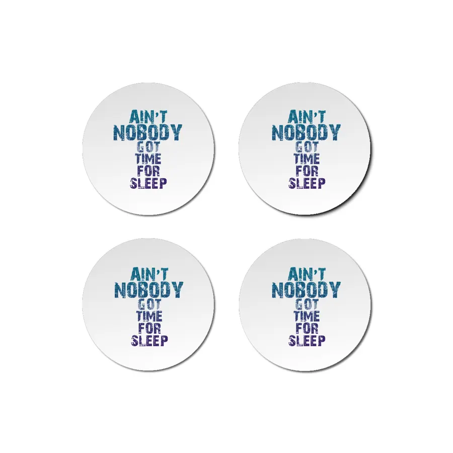 AIN'T NOBODY GOT TIME FOR SLEEP Bardak Altlığı