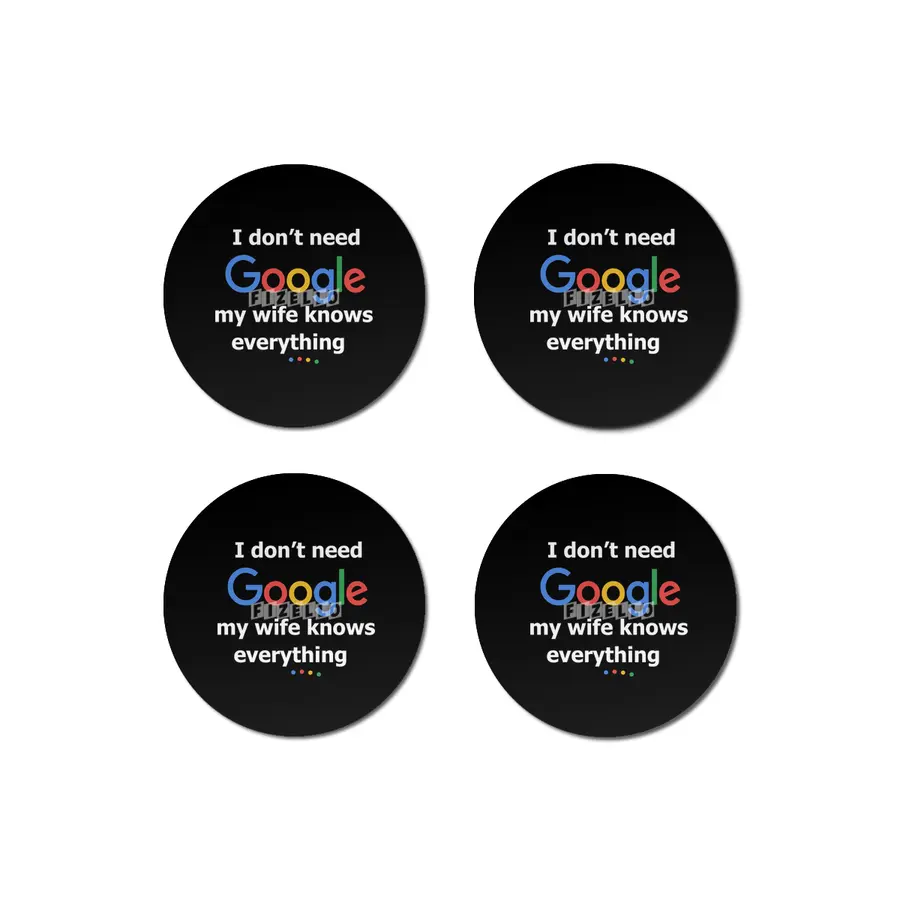 I dont need Google my wife knows everything Bardak Altlığı
