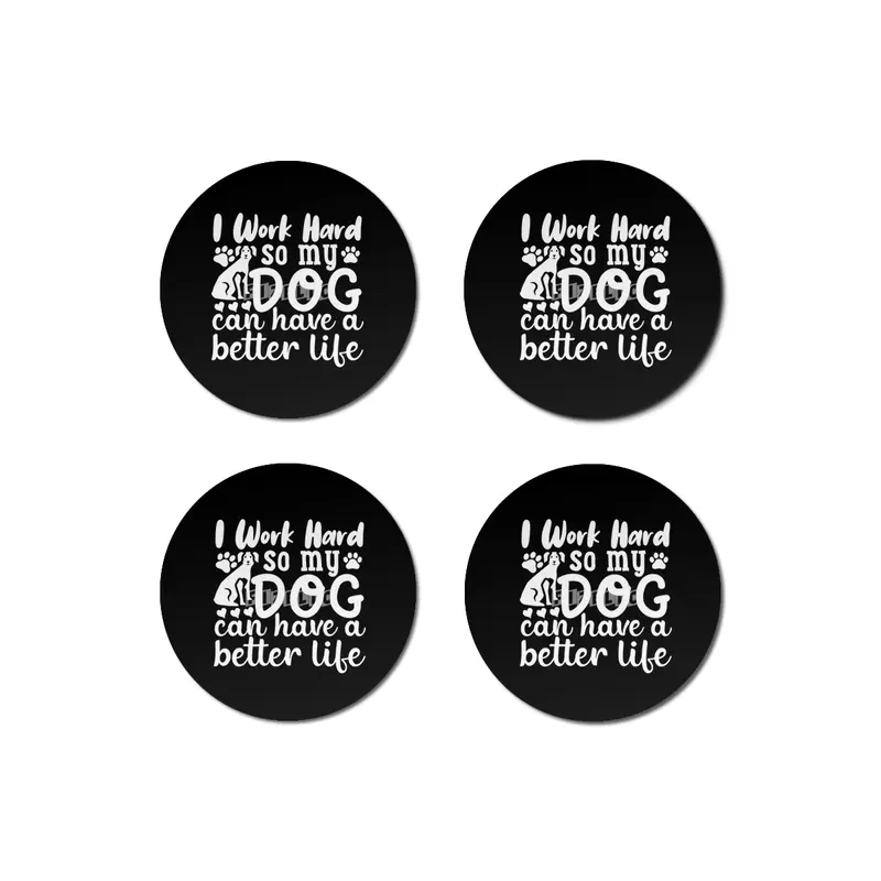 i work hard so my dog can have a better life Bardak Altlığı