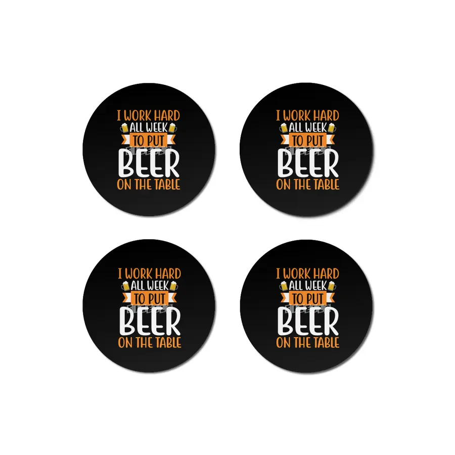 I Work Hard all Week to put Beer on the Table Bardak Altlığı