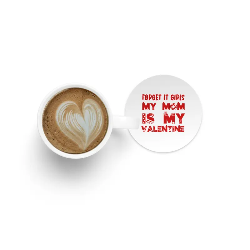 Forget it Girls My Mom is My Valentine Funny Gift Bardak Altlığı