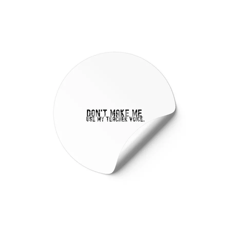 Don't Make Me Use My Teacher Voice Etiket