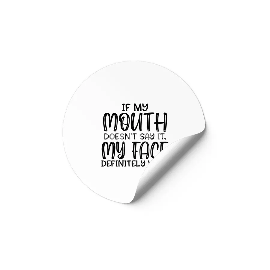 IF MY MOUTH DOESN'T SAY IT,MY FACE DEFINITELY WILL Etiket