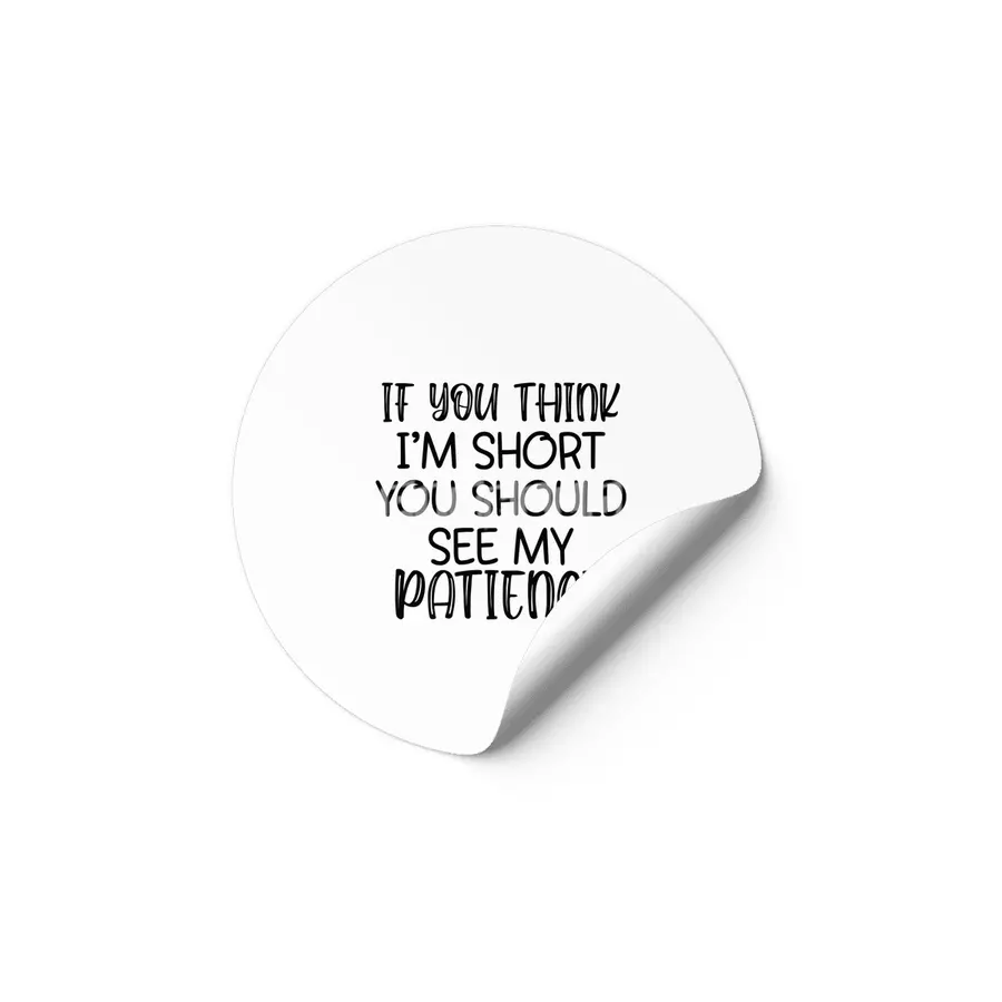 IF YOU THINK I'M SHORT YOU SHOULD SEE MY PATIENCE Etiket