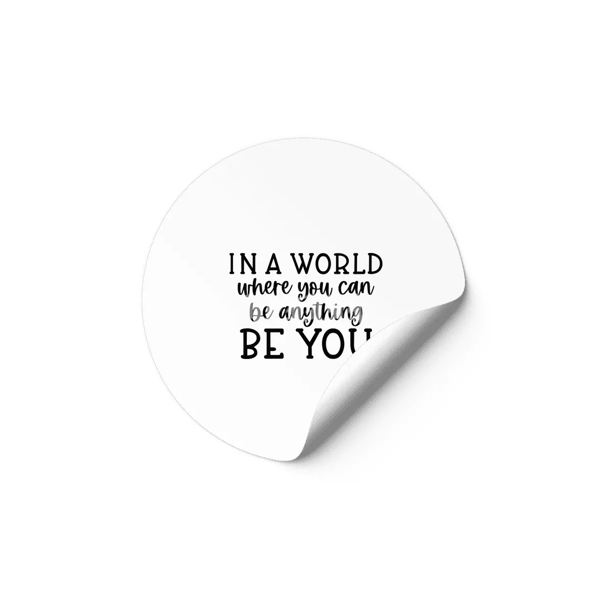 IN A WORLD WHERE YOU CAN BE ANYTHING BE YOU Etiket