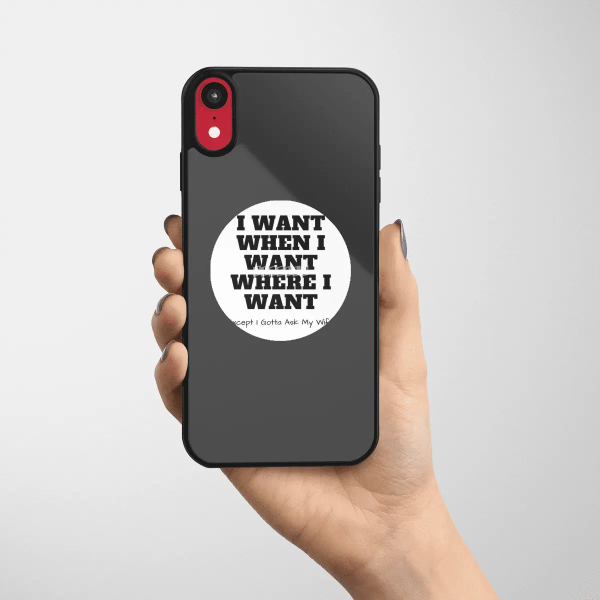 I do what I want where I want except I gotta check with my wife one sec Etiket