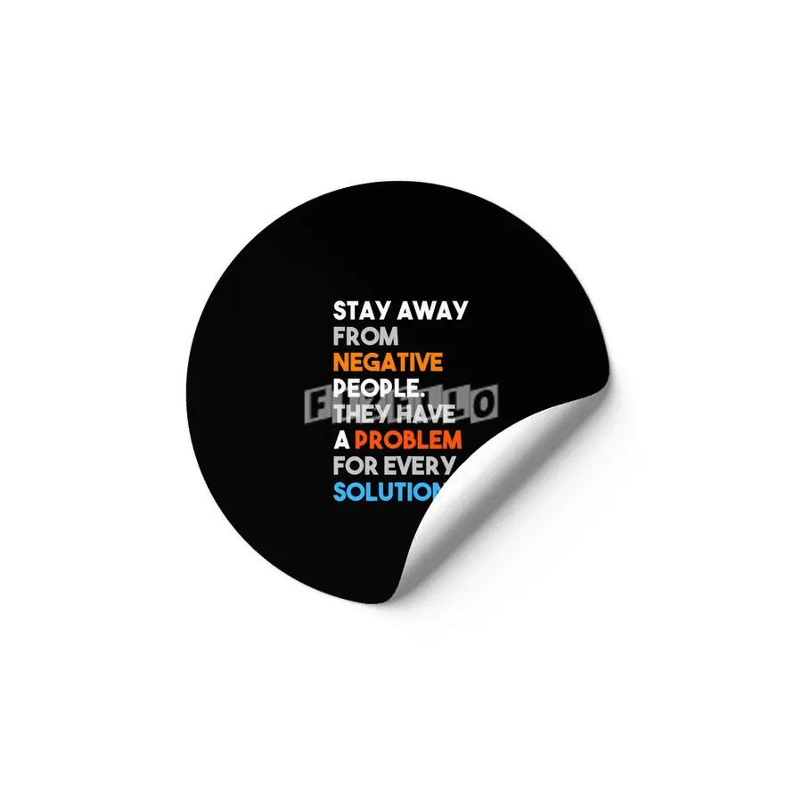 Stay Away From Negative People They Have A Problem For Every Solution Etiket
