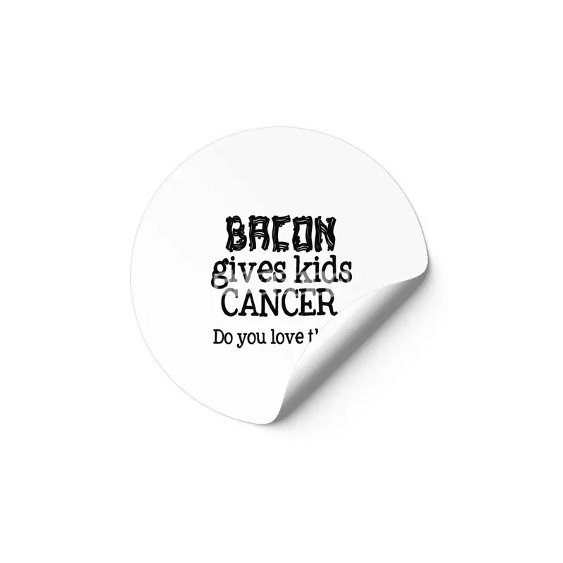 Bacon Gives Kids Cancer.  Do you love that? Etiket