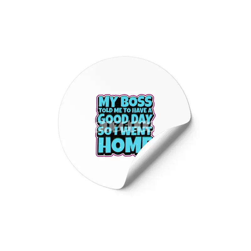 my boss told me to have a good day so i went home Etiket